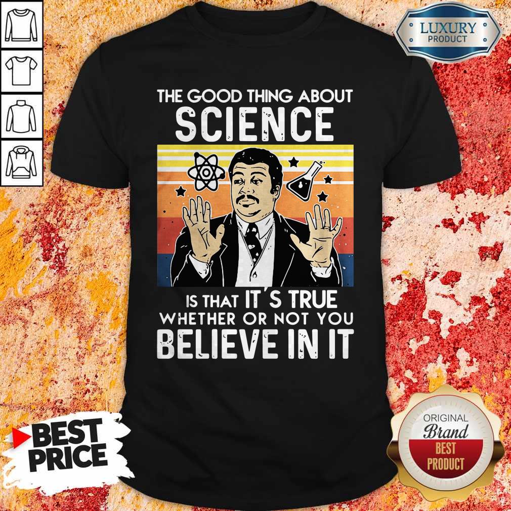 Neil Degrasse Tyson The Good Thing About Science Is That It’s True Shirt