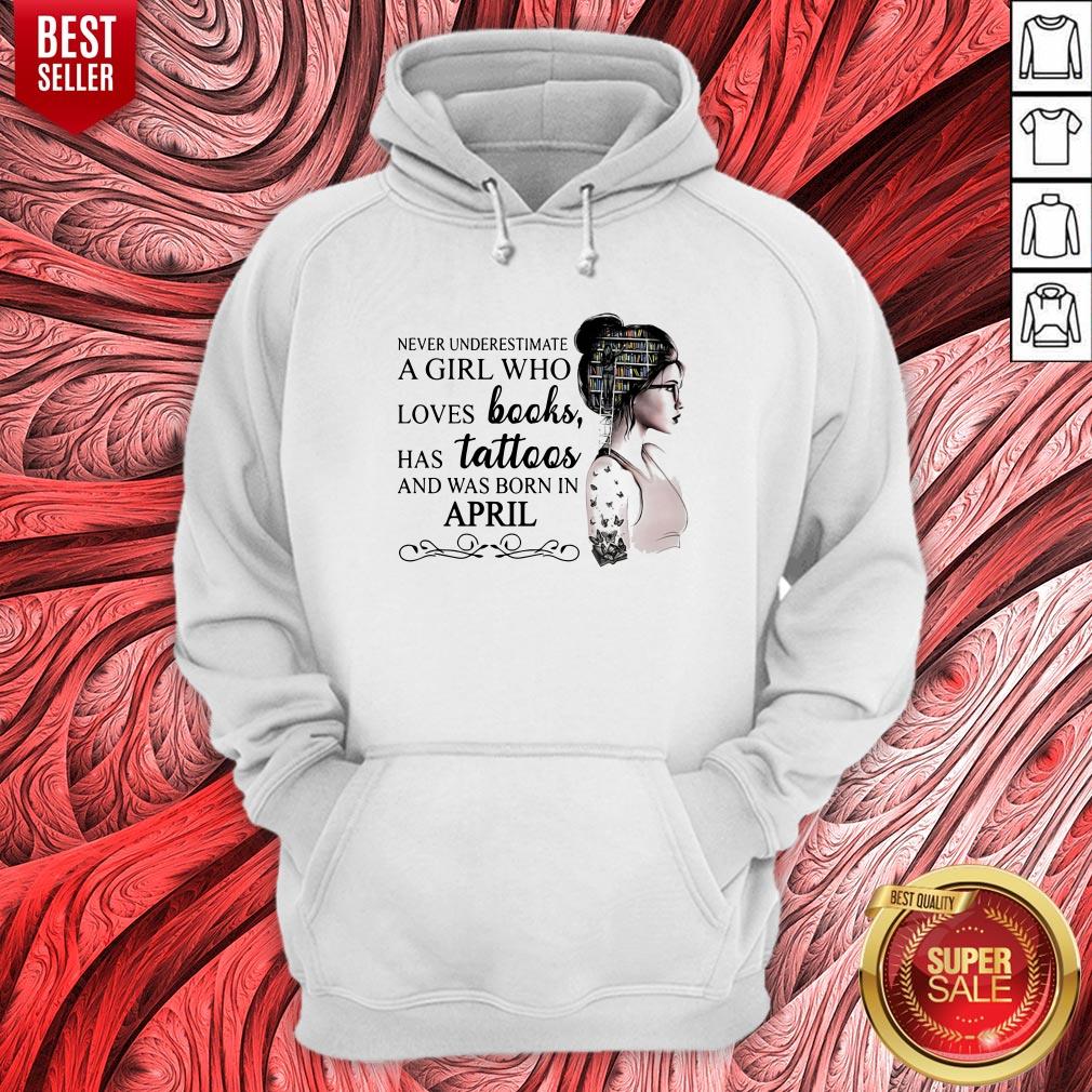 never-underestimate-a-girl-who-loves-books-has-tattoos-and-was-born-in-april-hoodie.jpg