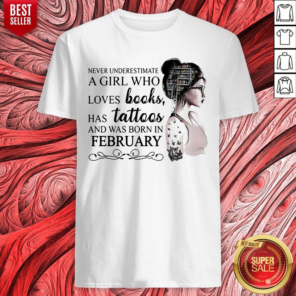 never-underestimate-a-girl-who-loves-books-has-tattoos-and-was-born-in-february-shirt.jpg