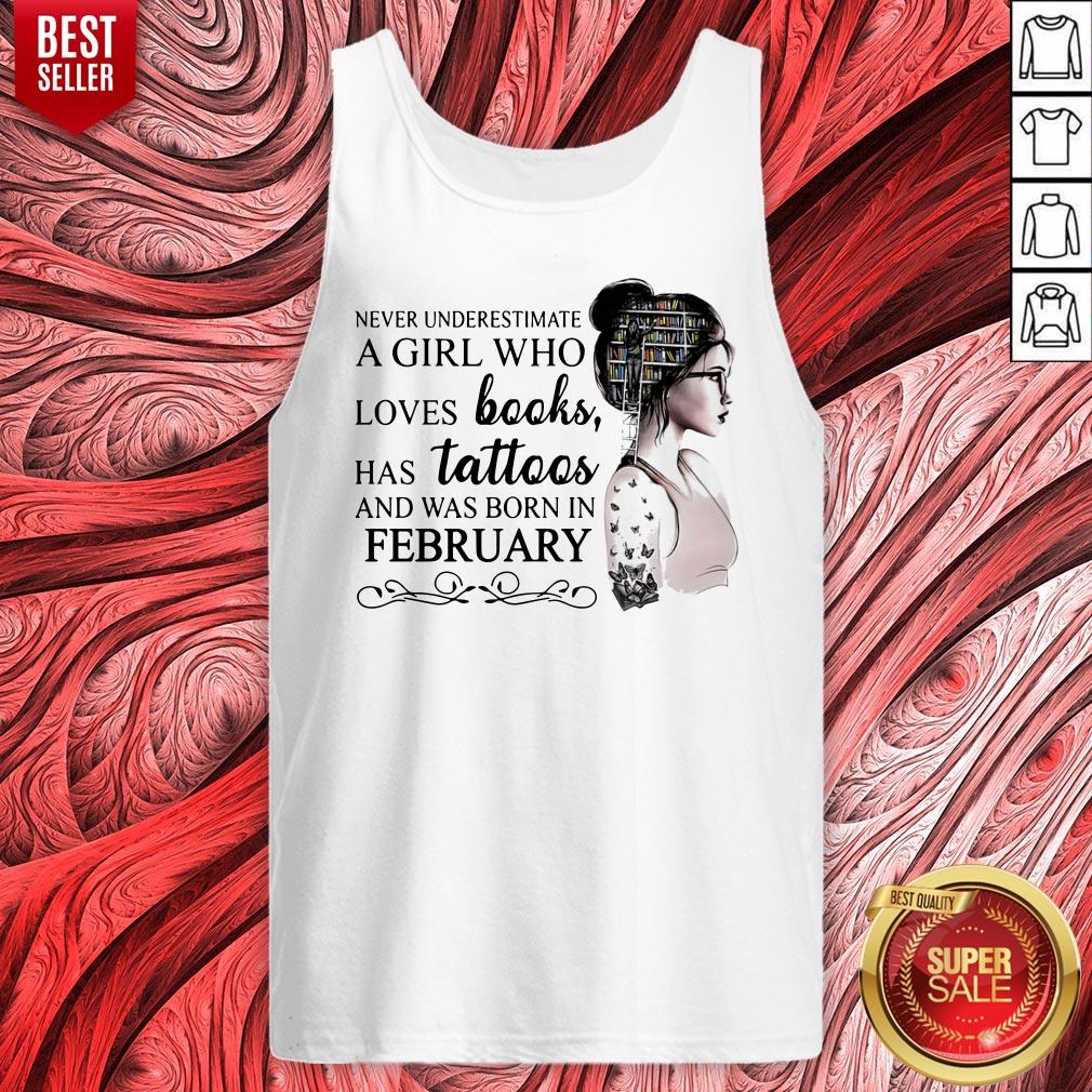 never-underestimate-a-girl-who-loves-books-has-tattoos-and-was-born-in-february-tank-top.jpg