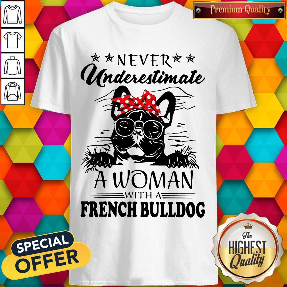 Never Underestimate A Woman With A French Bulldog Shirt