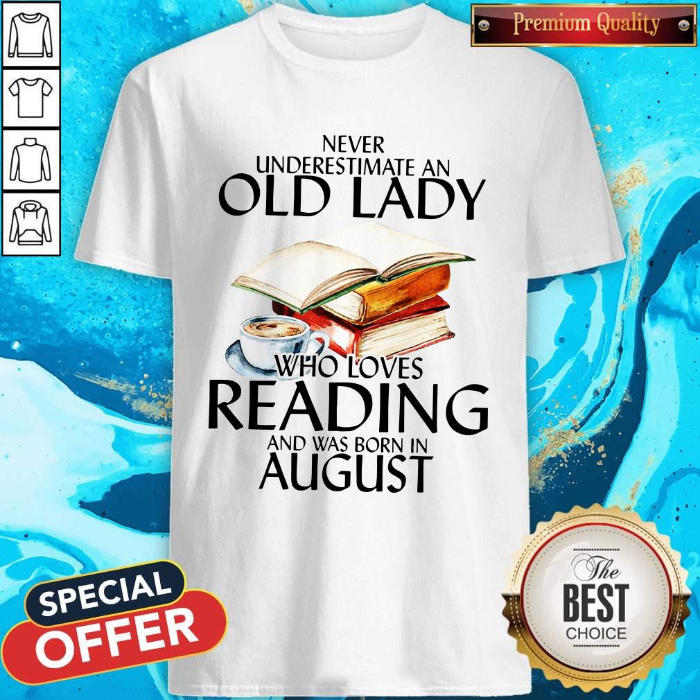 Never Underestimate An Old Lady Who Loves Reading And Was Born In August Shirt