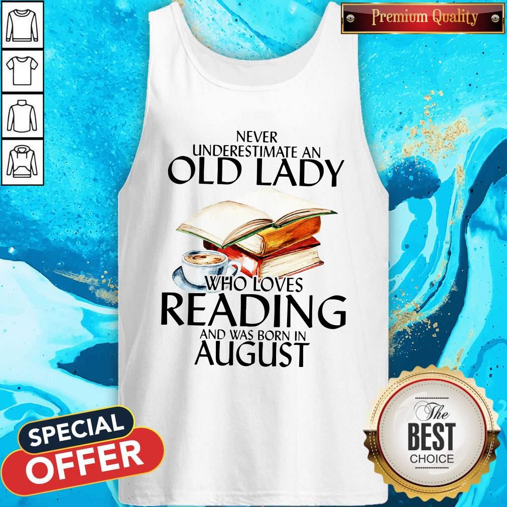 Never Underestimate An Old Lady Who Loves Reading And Was Born In August Shirt