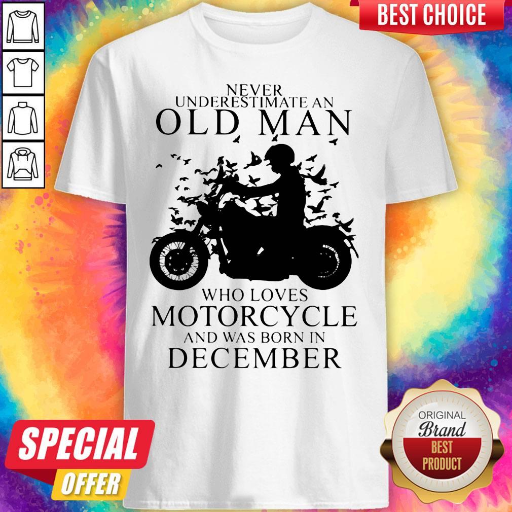 never-underestimate-an-old-man-who-loves-motorcycle-and-was-born-in-december-shirt.jpg