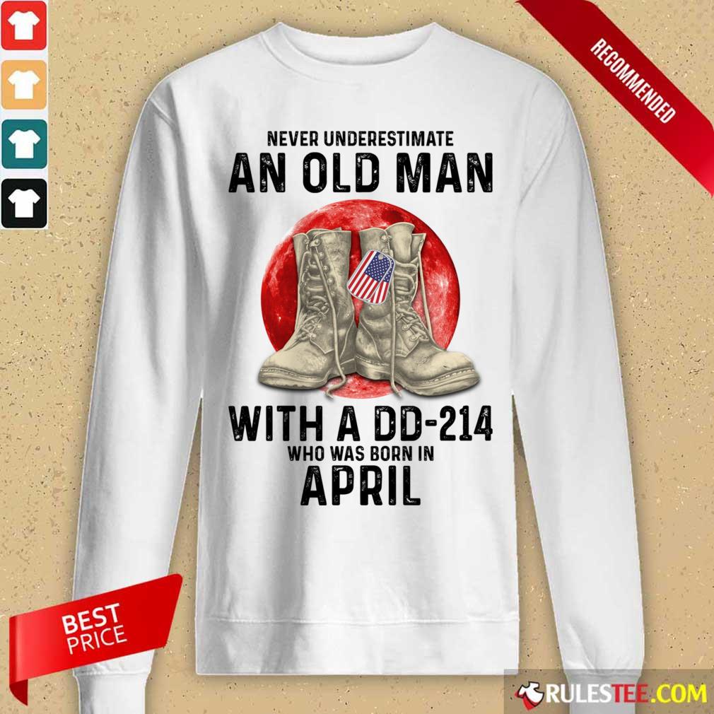 Never Underestimate An Old Man With A DD-214 April Shirt