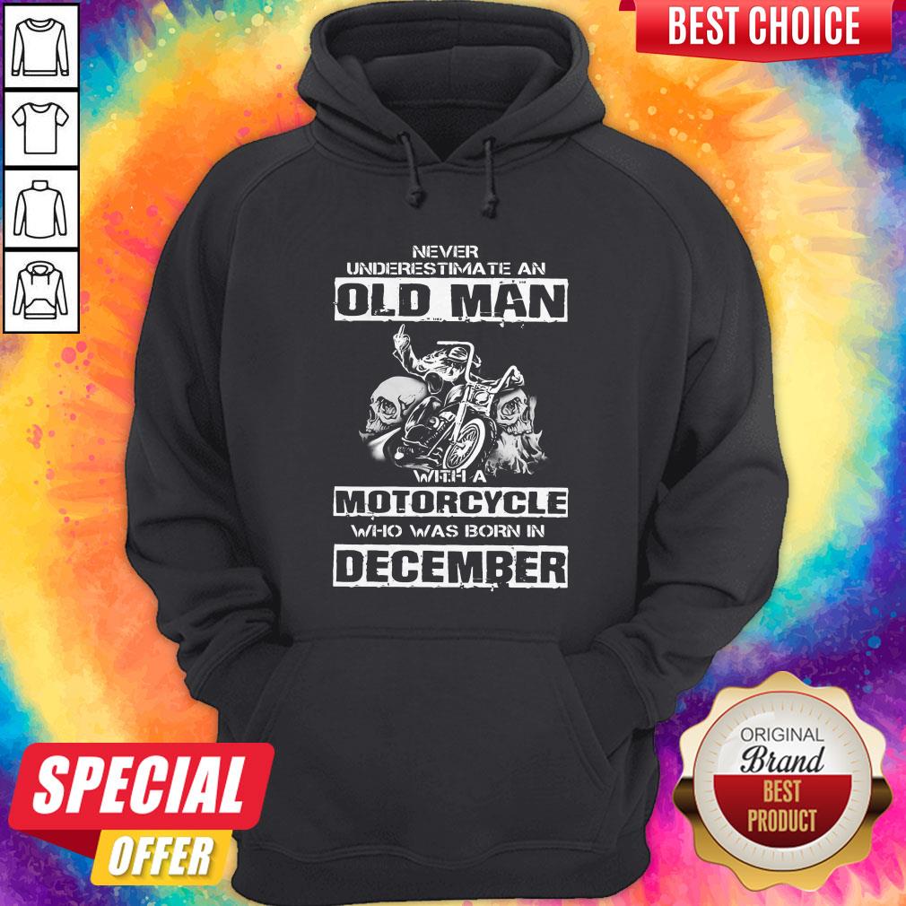 Never Underestimate An Old Man With A Motorcycle Who Was Born In December Shirt