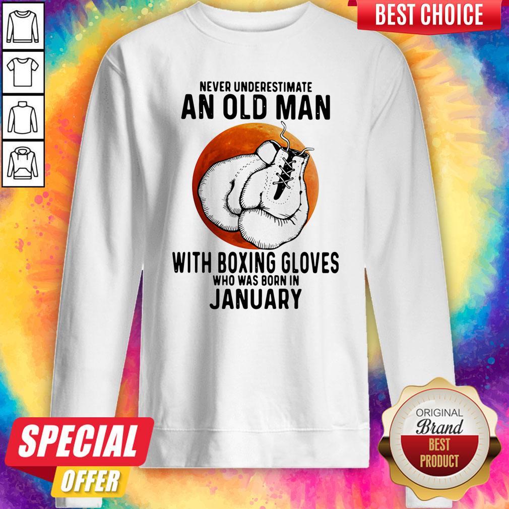 never-underestimate-an-old-man-with-boxing-gloves-who-was-born-in-january-sunset-sweatshirt.jpg