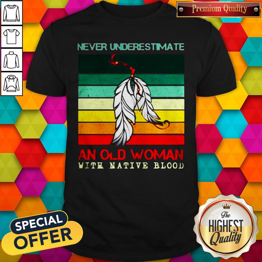 Never Underestimate An Old Woman With Native Blood Vintage Shirt