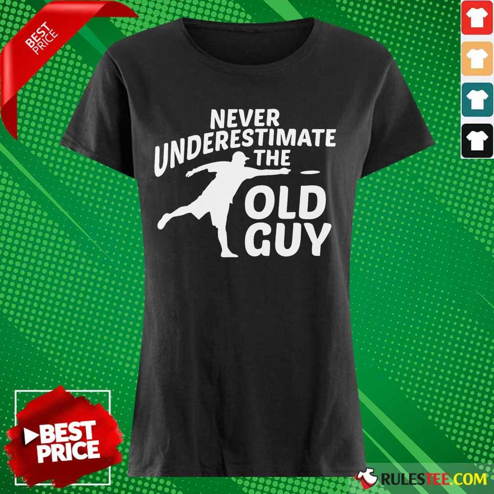 Never Underestimate The Old Guy Shirt
