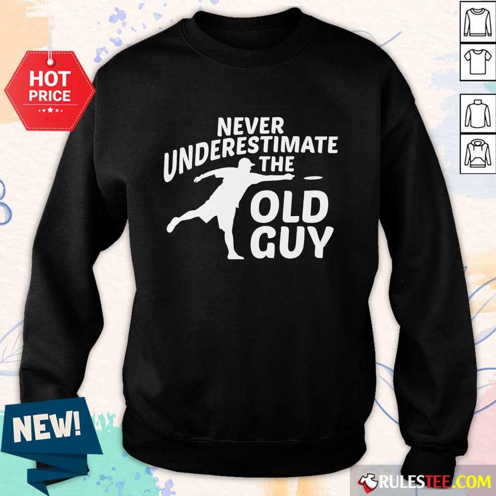 Never Underestimate The Old Guy Shirt