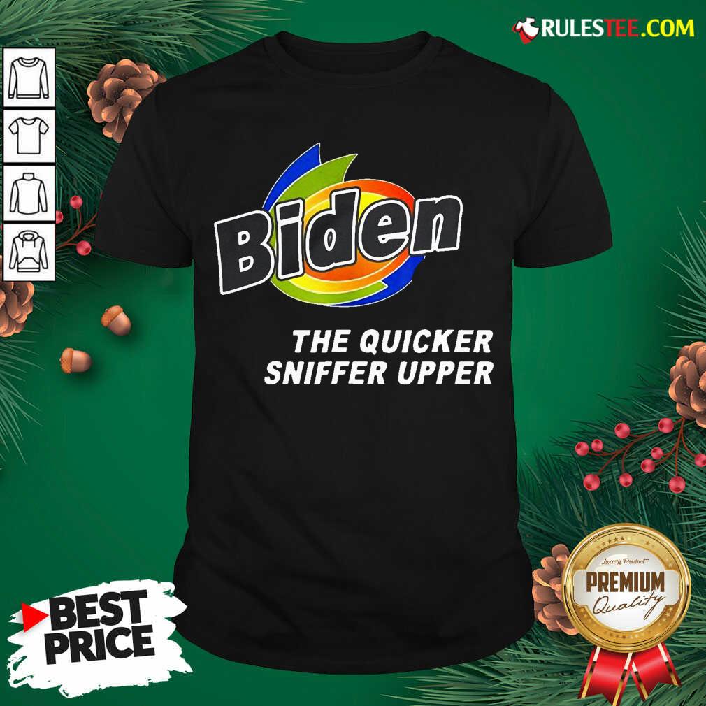 Nice Anti Joe Biden Quicker Sniffer Upper Election 2020 Shirt