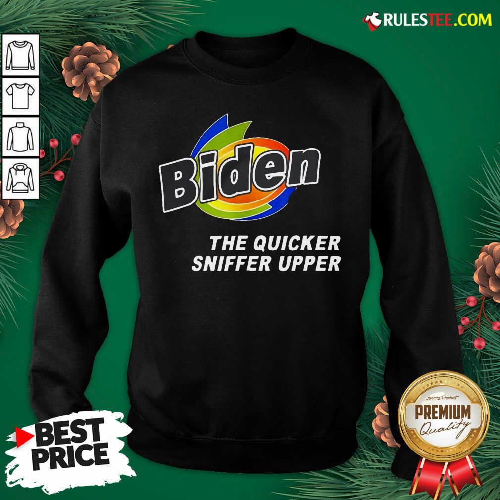 Nice Anti Joe Biden Quicker Sniffer Upper Election 2020 Shirt