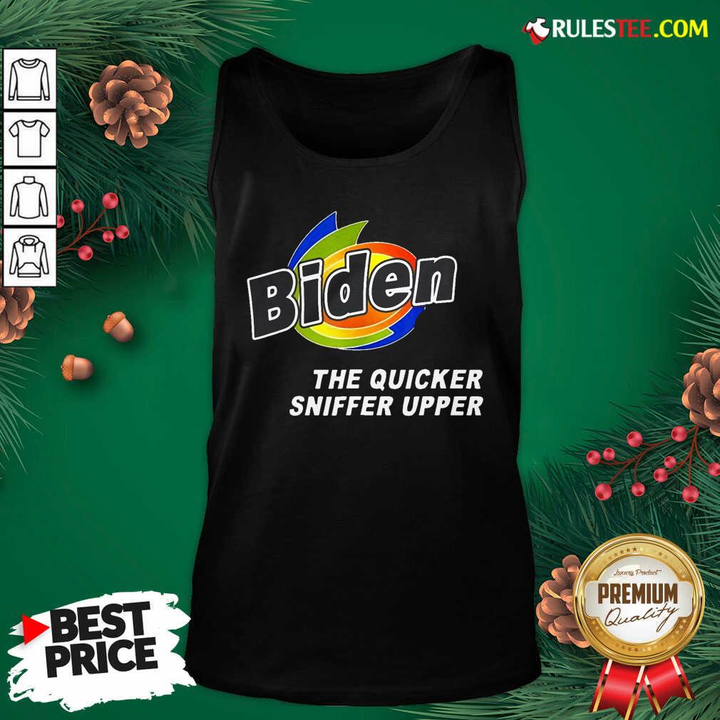 Nice Anti Joe Biden Quicker Sniffer Upper Election 2020 Shirt