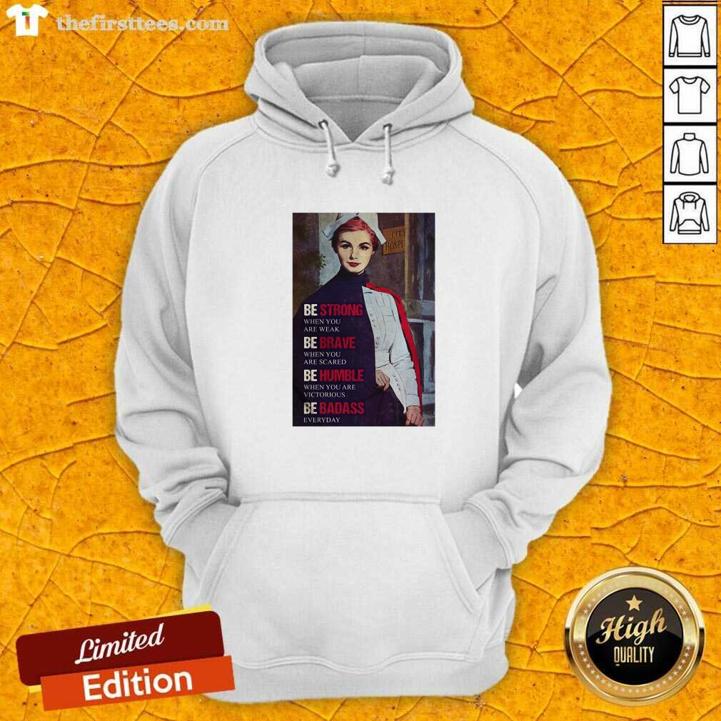 nice-be-strong-when-you-are-weak-be-brave-when-you-are-scared-be-humble-nurse-hoodie.jpg