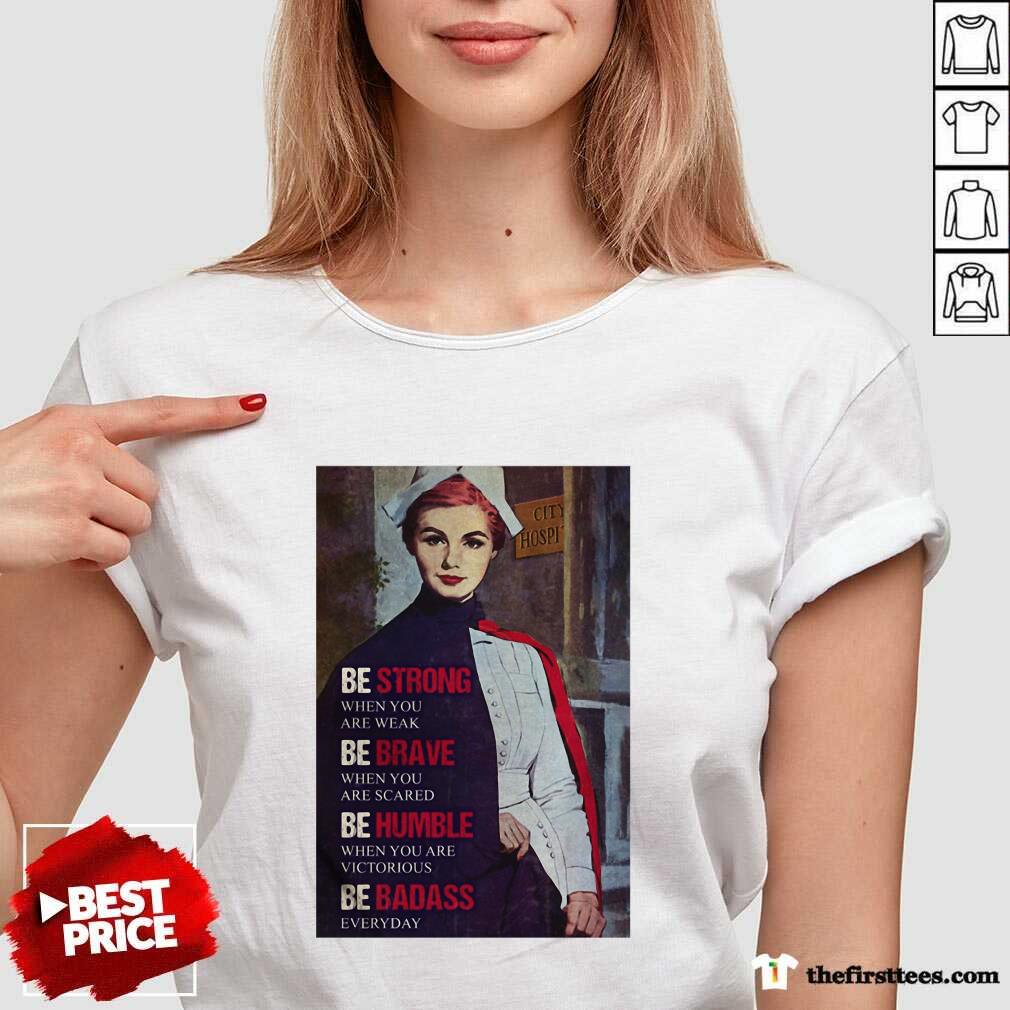 nice-be-strong-when-you-are-weak-be-brave-when-you-are-scared-be-humble-nurse-v-neck.jpg
