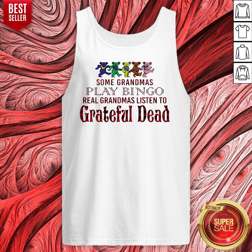 Nice Bears Some Grandmas Play Bingo Real Grandmas Listen To Grateful Dead Shirt