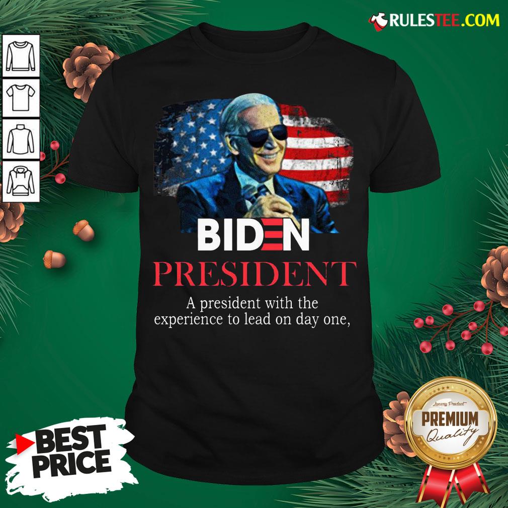 Nice Biden President A President With Experience To Lead On Day One T-Shirt