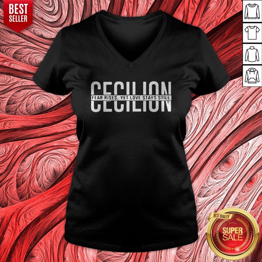 Nice Cecilion Fear Rises Yet Love Stays Still Shirt