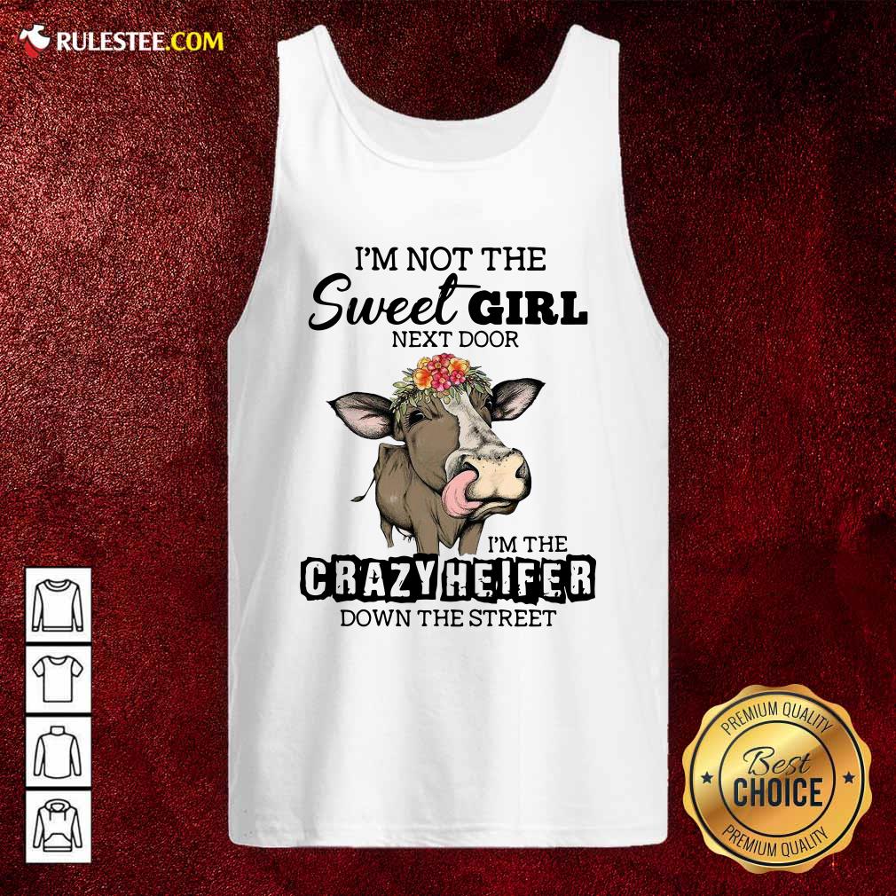 nice-cow-im-not-the-sweet-girl-next-door-im-the-crazy-heifer-down-the-street-tank-top.jpg