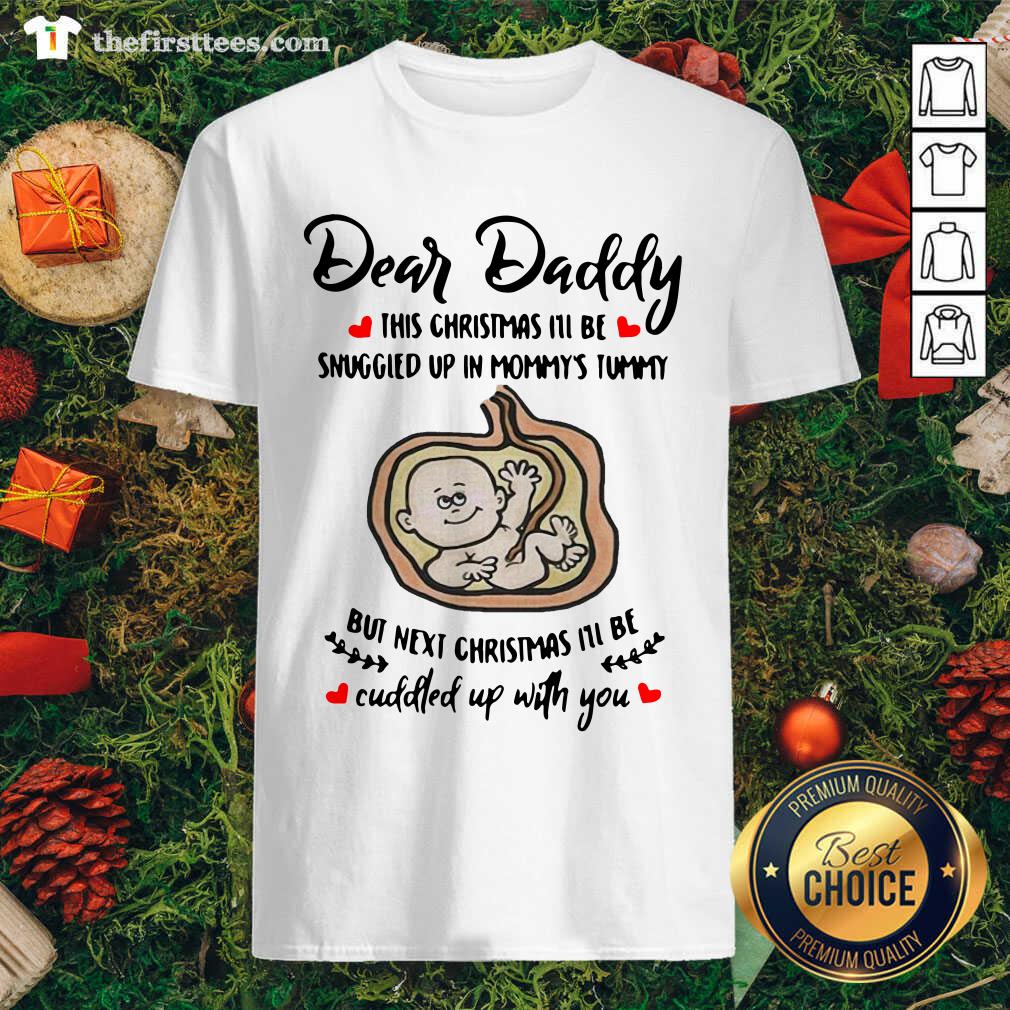 nice-dear-daddy-this-christmas-ill-be-snuggled-up-in-mommys-tummy-but-next-christmas-ill-be-shirt.jpg