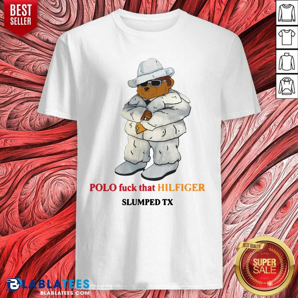 Cute Polo Fuck That Hilfiger Slumped Tx shirt