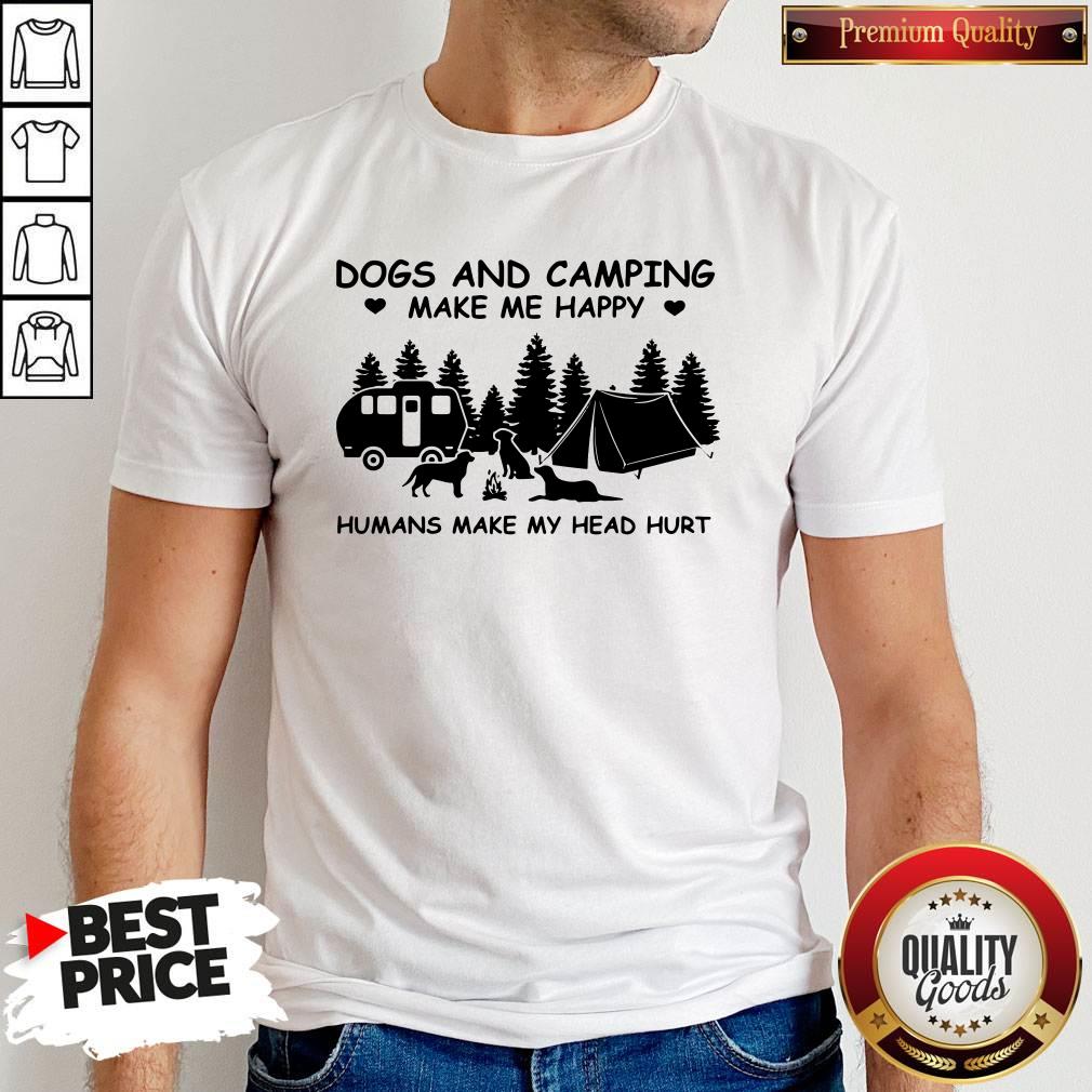 Nice Dogs And Camping Make Me Happy Humans Make My Head Hurt Shirt