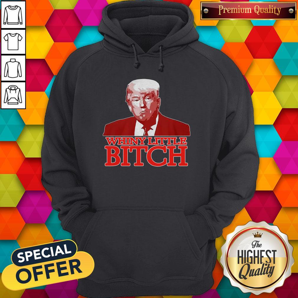 Nice Donald Trump Whiny Little Bitch Shirt