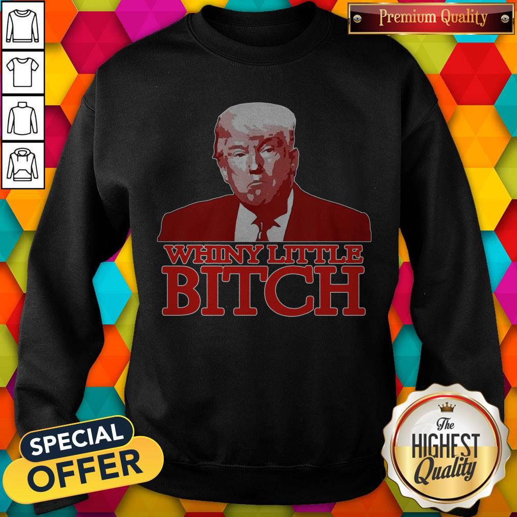 Nice Donald Trump Whiny Little Bitch Shirt