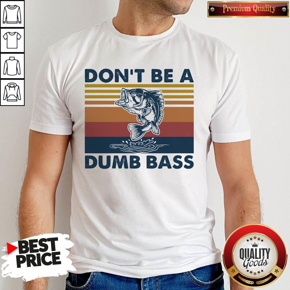 Nice Don't Be A Dumb Bass Fish Vintage Retro Shirt