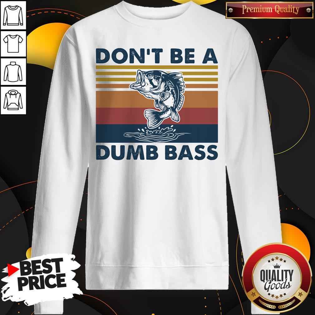 Nice Don't Be A Dumb Bass Fish Vintage Retro Shirt