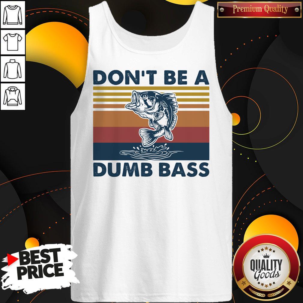 Nice Don't Be A Dumb Bass Fish Vintage Retro Shirt