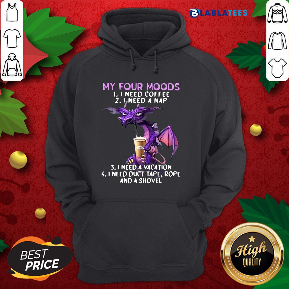 Nice Dragon My Four Moods I Need Coffee I Need A Nap I Need A Vacation Shirt