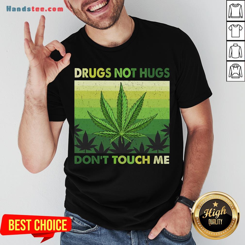 Nice Drugs Not Hugs Don’T Touch Me Shirt