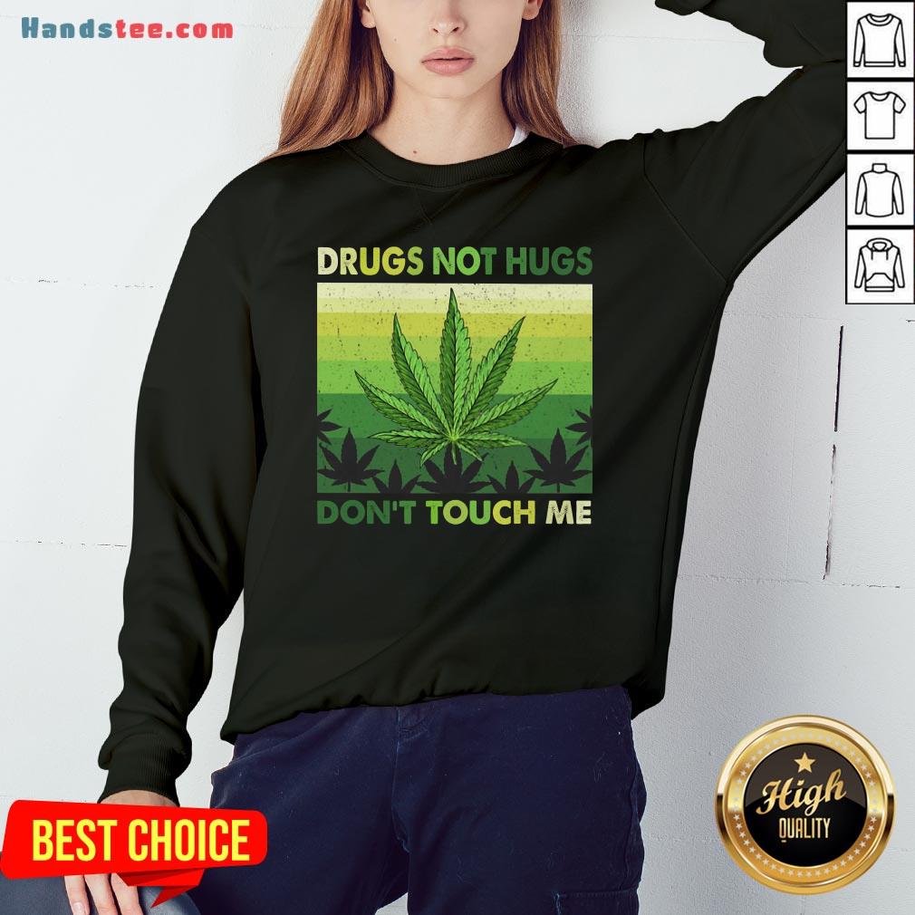 Nice Drugs Not Hugs Don’T Touch Me Shirt