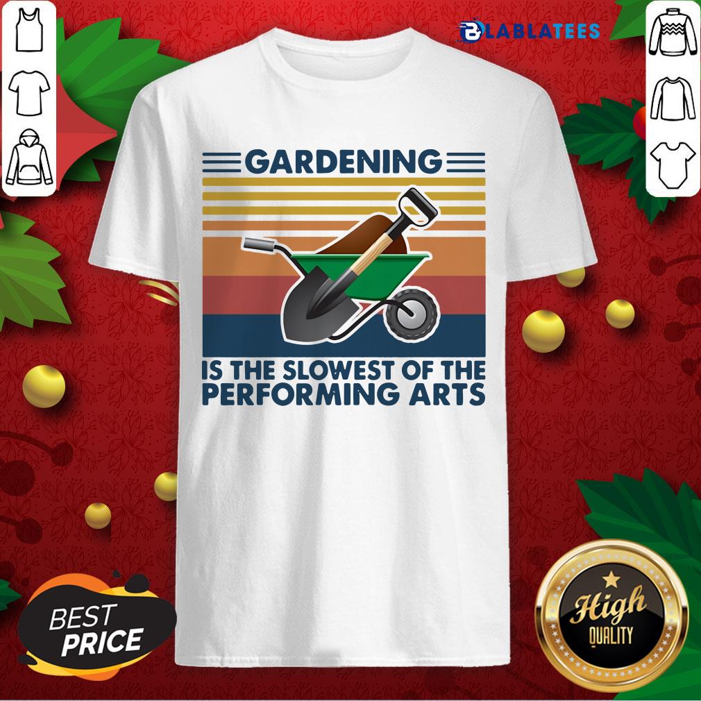 Nice Gardening Is The Slowest Of The Performing Arts Vintage Retro Shirt