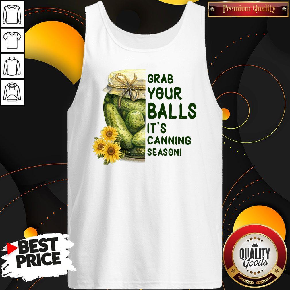 Nice Grab Your Balls It's Canning Season Shirt