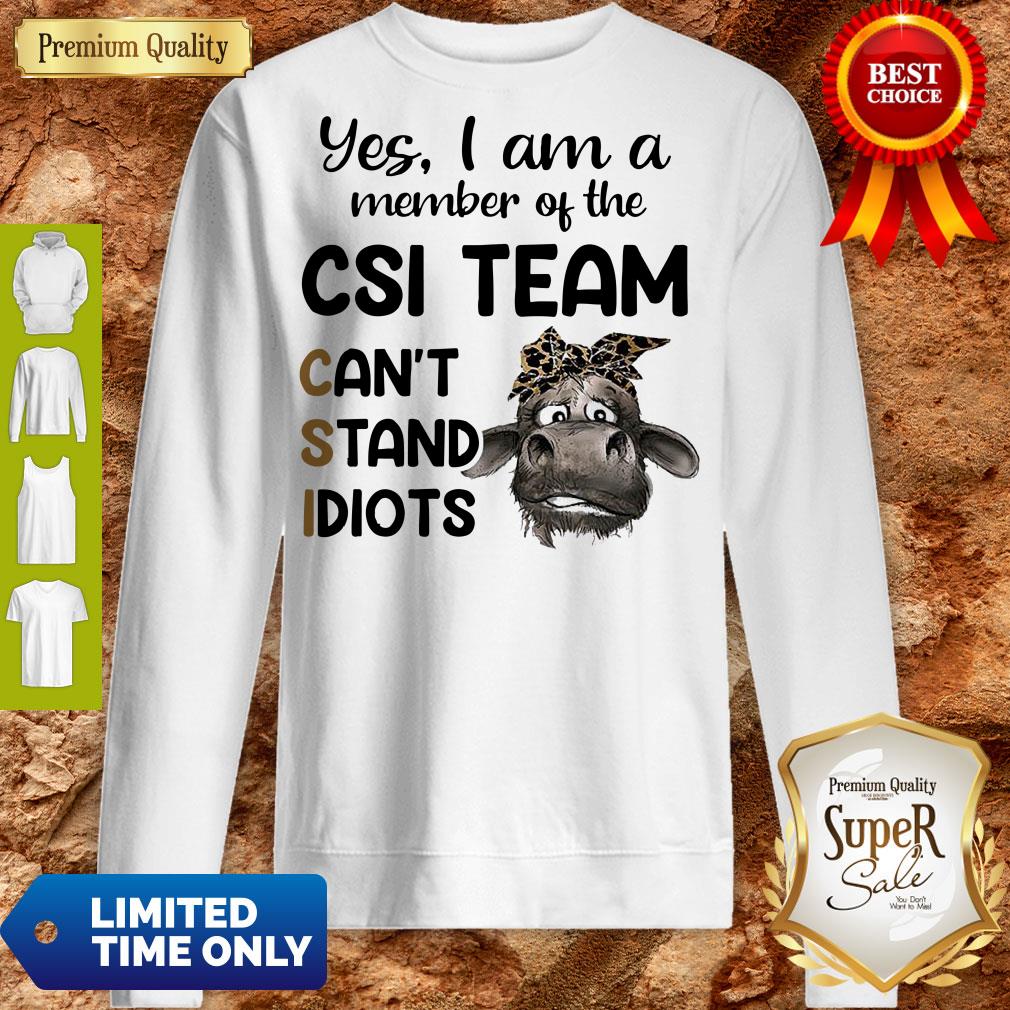 Nice Hot Cow Yes i am a member of the csi team can’t stand idiots shirt
