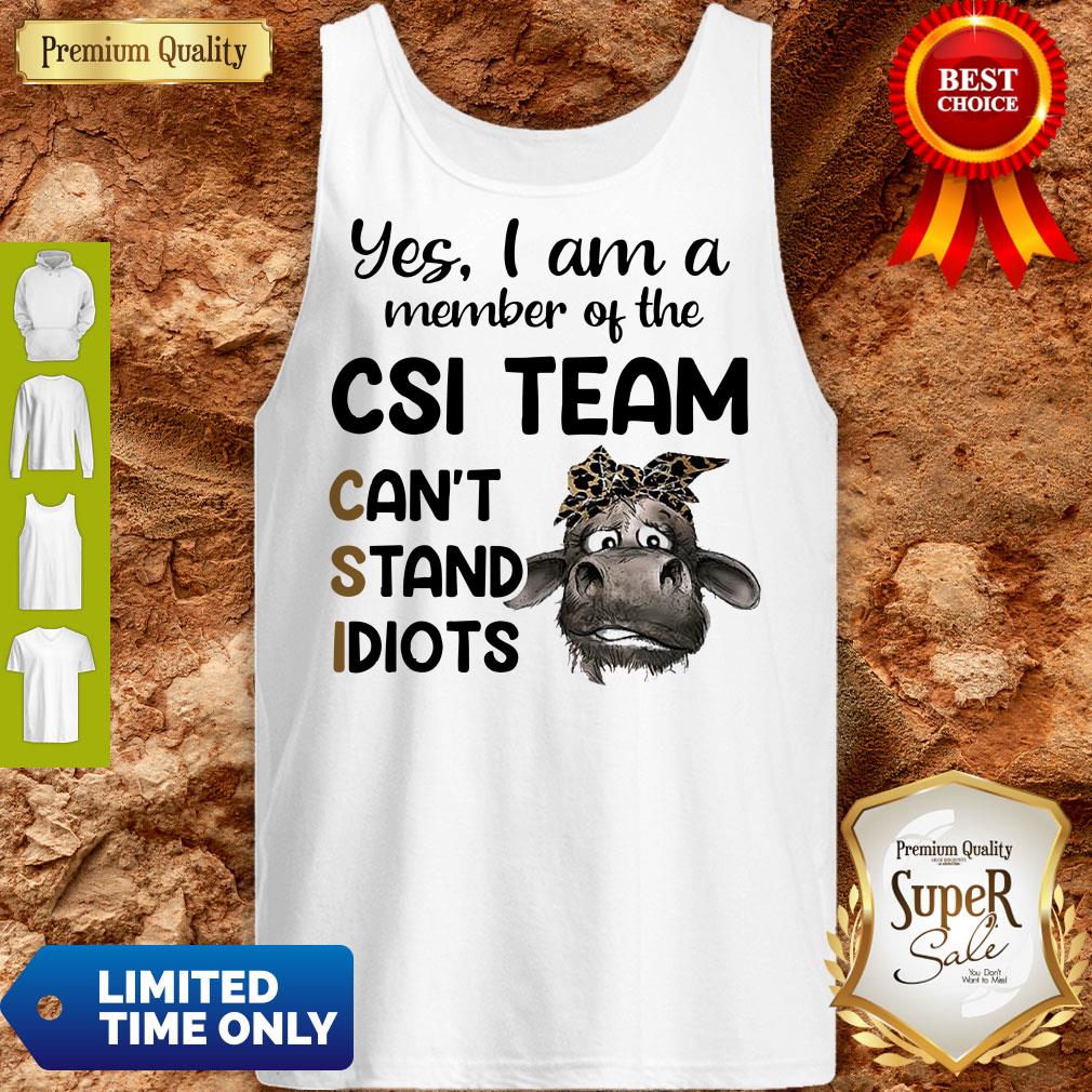 Nice Hot Cow Yes i am a member of the csi team can’t stand idiots shirt