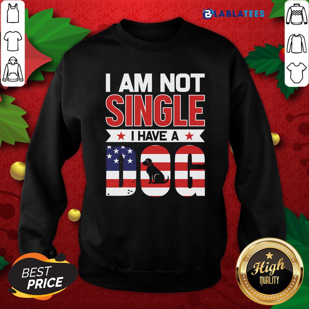 Nice I Am Not Single I Have A Dog Us Flag Shirt