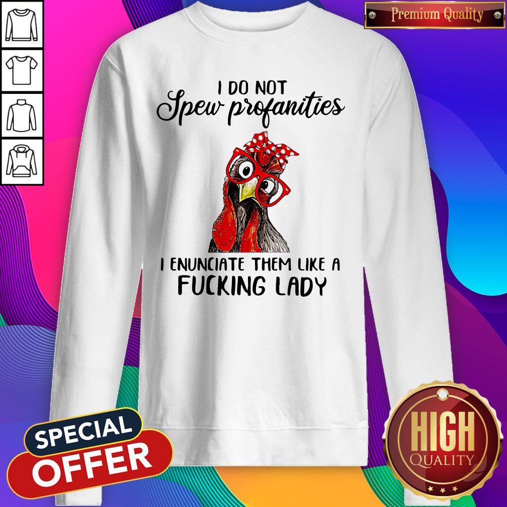 nice-i-do-not-spew-profanities-i-enunciate-them-like-a-fucking-lady-chicken-sweatshirt.jpg