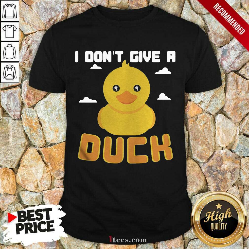 Nice I Dont Give A Duck Funny Shirt