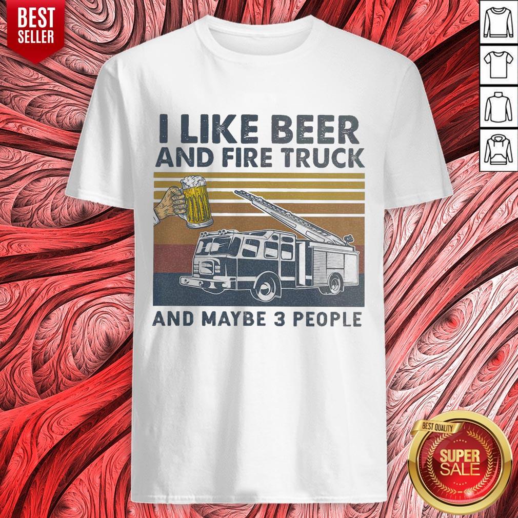 Nice I Like Beer And Fire Truck And Maybe 3 People Vintage Shirt