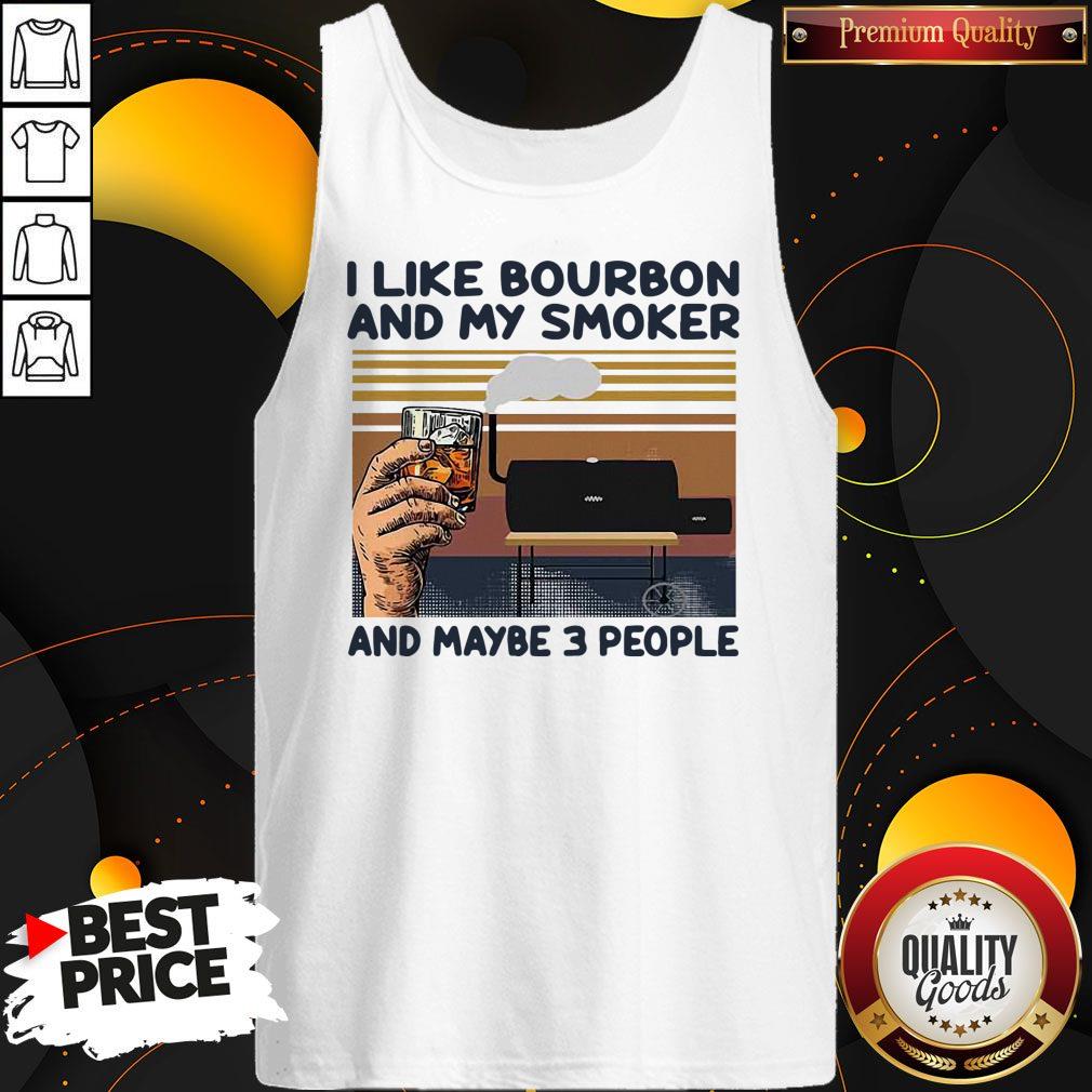 Nice I Like Bourbon And My Smoker And Maybe 3 People Vintage Shirt