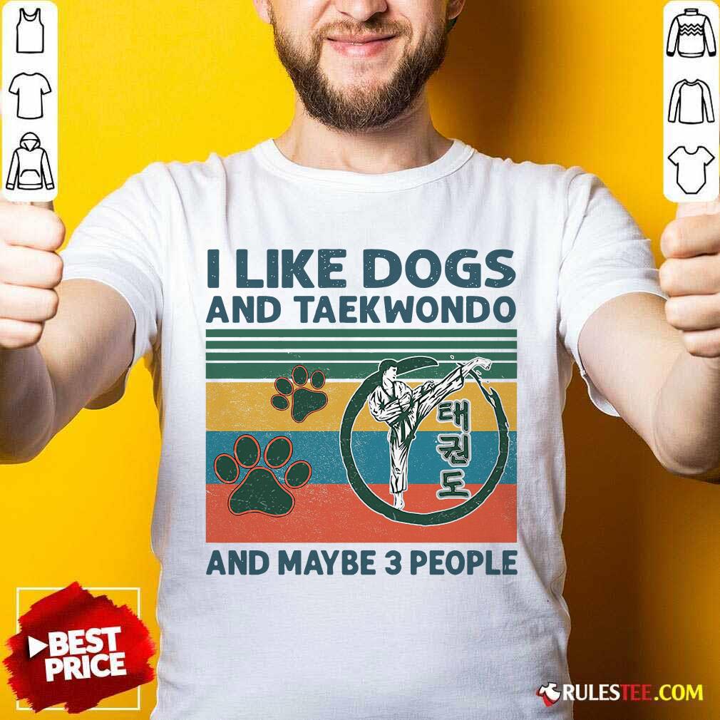 Nice I Like Dogs And Taekwondo And Maybe 3 People Vintage Retro Shirt