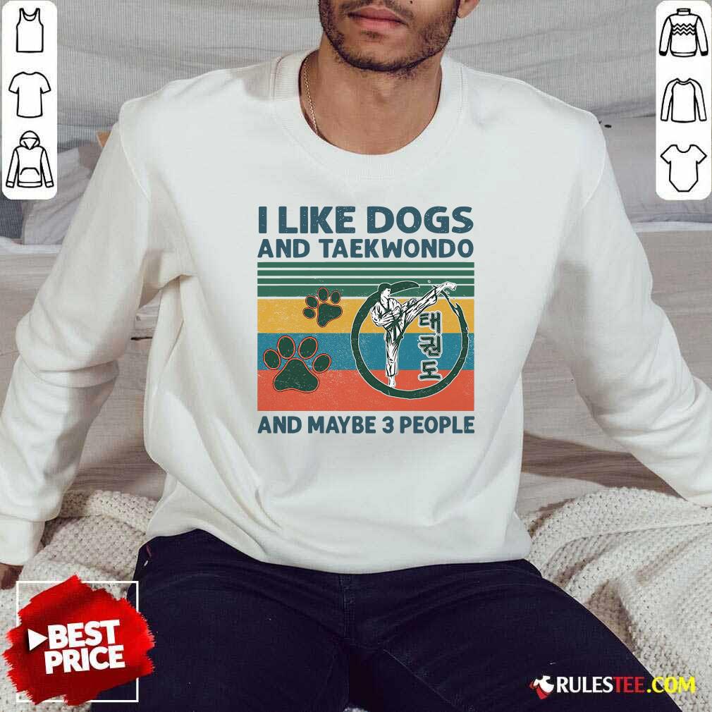 Nice I Like Dogs And Taekwondo And Maybe 3 People Vintage Retro Shirt