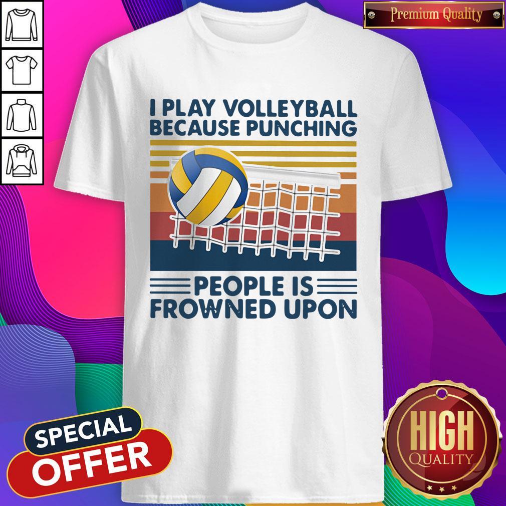 Nice I Play Volleyball Because Punching People Is Frowned Upon Vintage Shirt