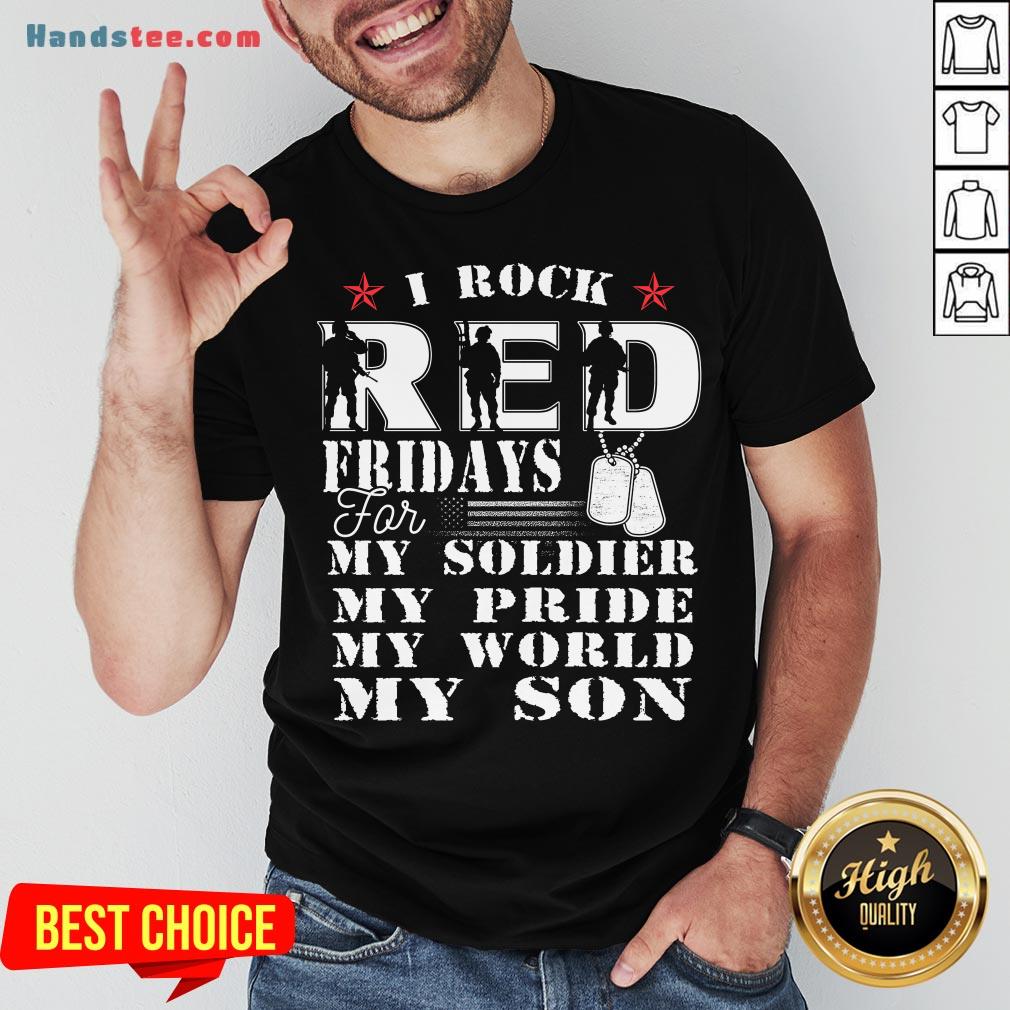 Nice I Rock Red Feidays For My Soldier My Pride My World My Son Shirt