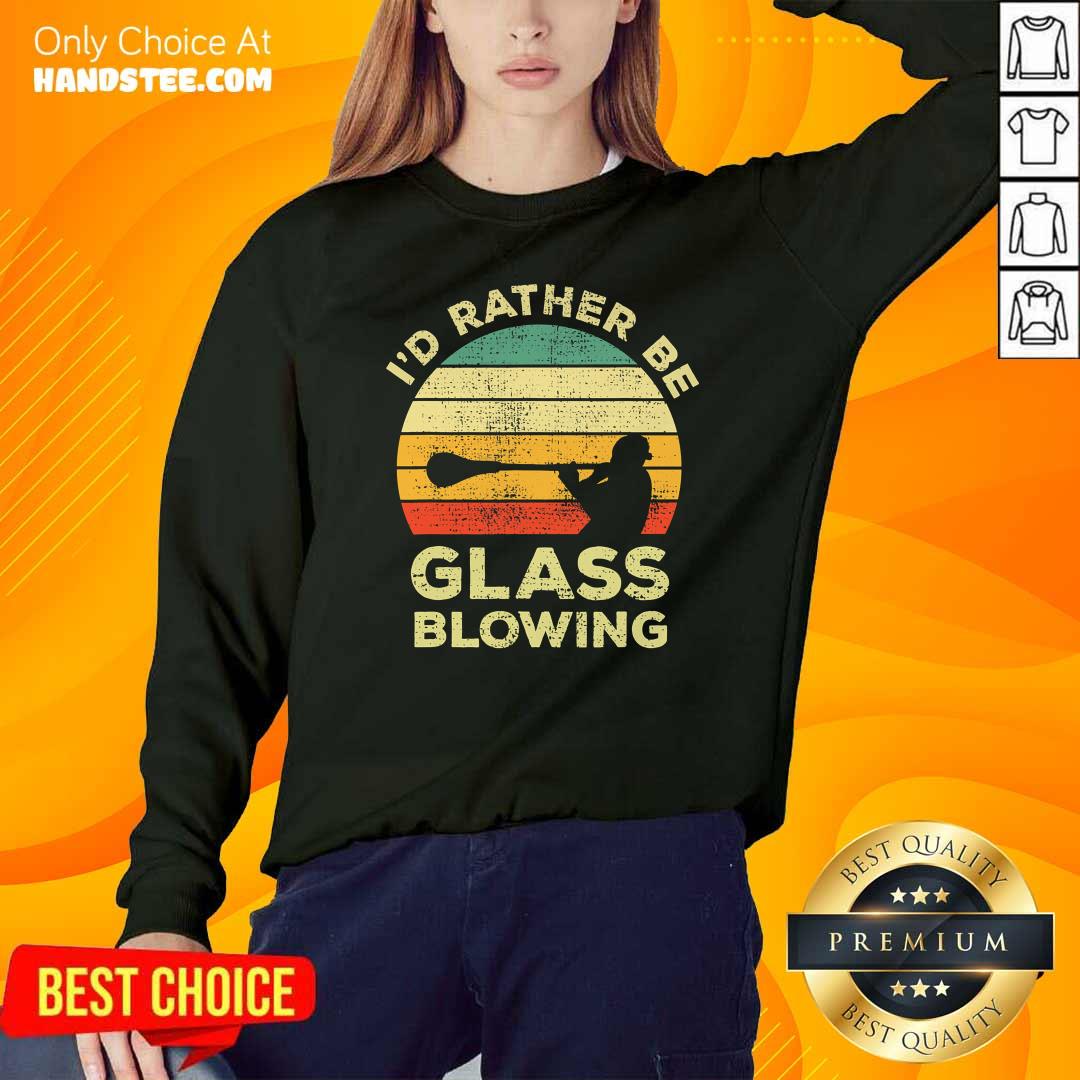 Nice I’d Rather Be Glass Blowing Vintage Shirt