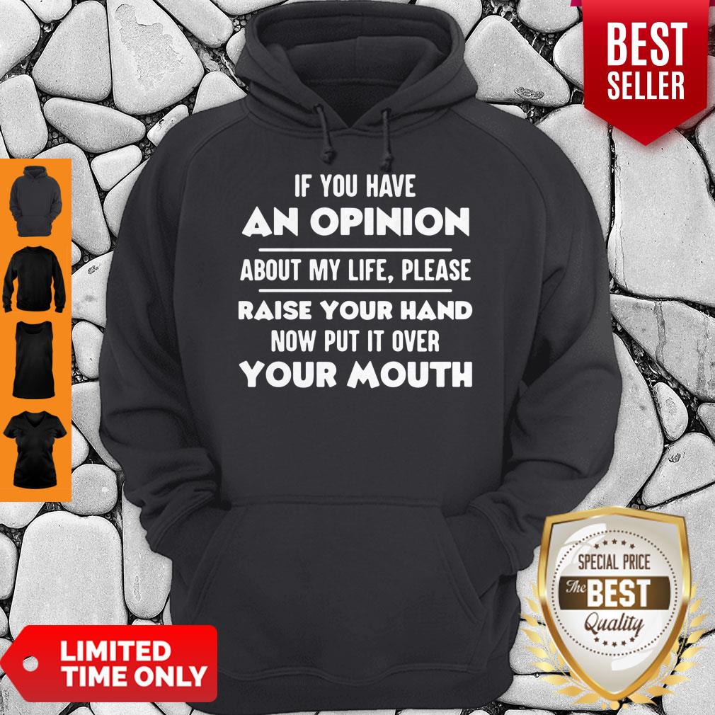 Nice If You Have An Opinion About My Life Please Raise Your Hand Shirt