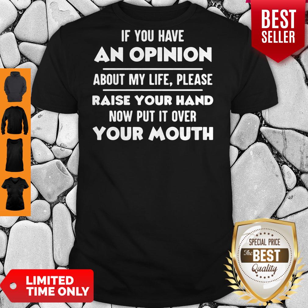 Nice If You Have An Opinion About My Life Please Raise Your Hand Shirt